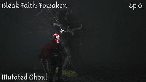 Bleak Faith: Forsaken - Ep 6 Mutated Ghoul