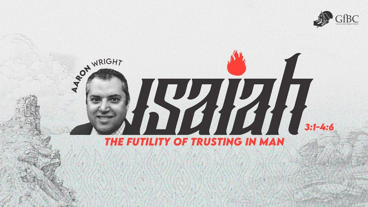 The Futility of Trusting in Man - Aaron Wright