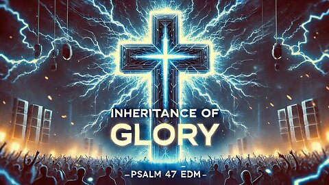 Psalm 47 Like You've NEVER Heard Before! | Inheritance of Glory (EDM Anthem) 🔊