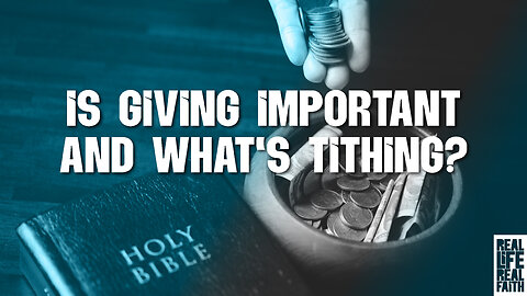 Is Giving Important And What's Tithing? | Real Life, Real Faith