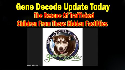 Gene Decode & James Rink Update: "The Rescue Of Trafficked Children From These Hidden Facilities"