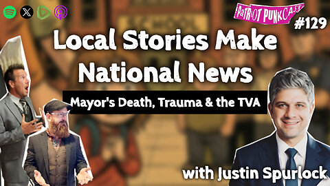 Patriot Punkcast #129 - Local Stories Make National News w/ Justin Spurlock