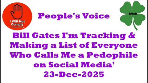 Bill Gates: Tracking & Making a List of Everyone Who Calls Me a Pedophile' 23-Dec-2025