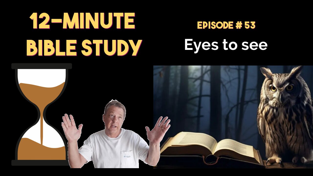 12-Minute Bible Study # 53: Eyes to see