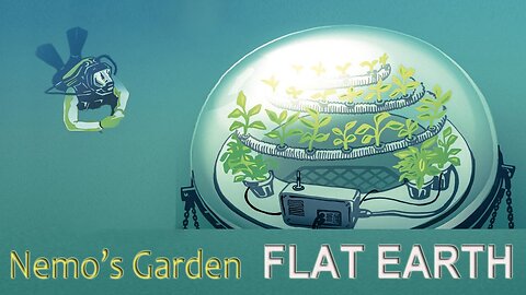 NEMO'S Garden proves FLAT EARTH