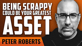 Why Scrappiness Could Be Your Greatest Asset with Pete Roberts