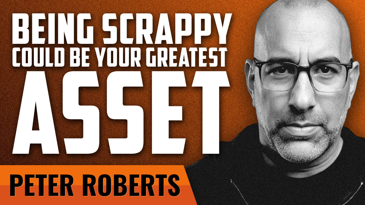 Why Scrappiness Could Be Your Greatest Asset with Pete Roberts