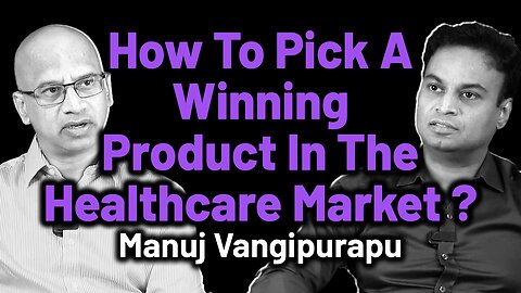 How To Pick A Winning Product In The Healthcare Market ? | Dr. Bharadwaz | Manuj Vangipurapu