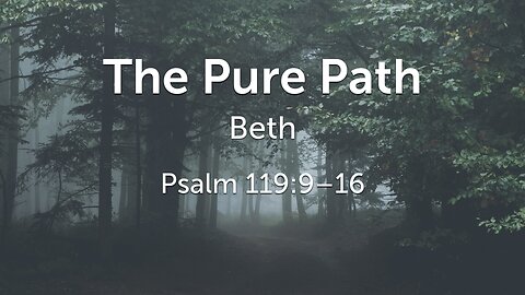 Oct. 12, 2025 - Sunday PM MESSAGE - The Pure Path (Psalm 119:9-16)
