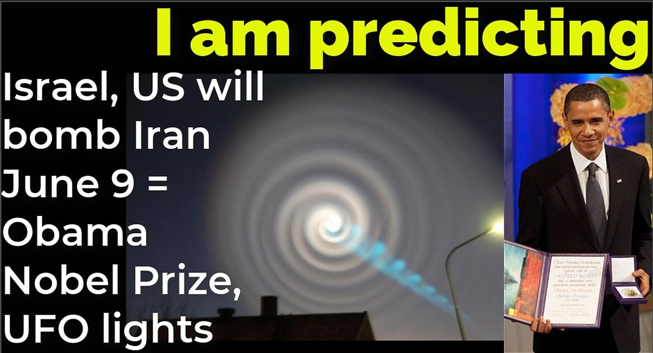 I am predicting: Israel, US will bomb Iran June 9 = Obama Nobel Prize, UFO lights Norway