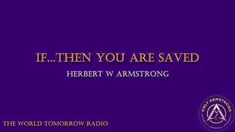 The World Tomorrow Radio- If...Then You Are Saved