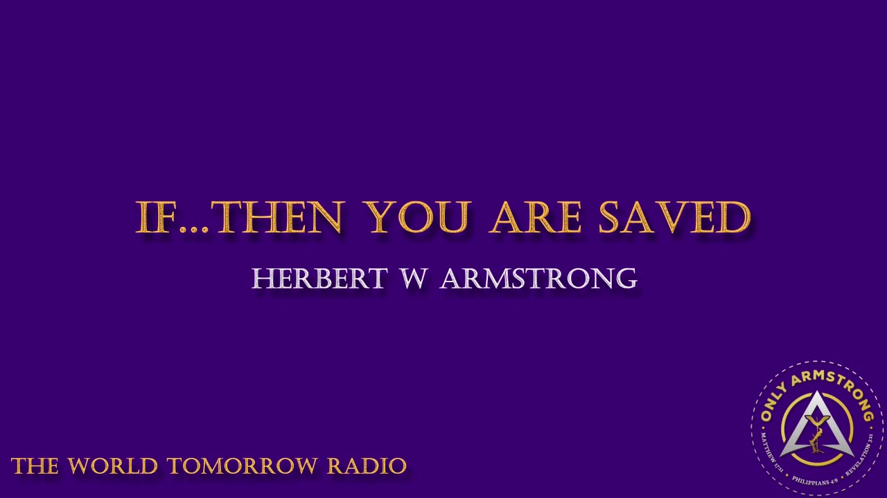 The World Tomorrow Radio- If...Then You Are Saved