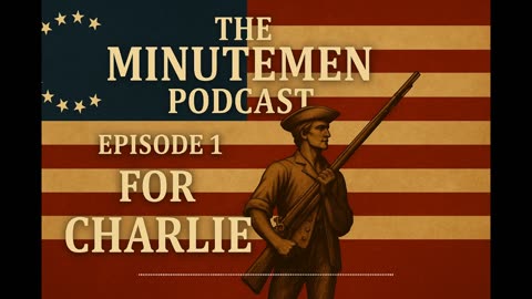 For Charlie - Episode 1 of the Minutemen Podcast