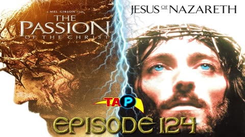TAP Ep. 124: Comparing The Passion of the Christ and Jesus of Nazareth
