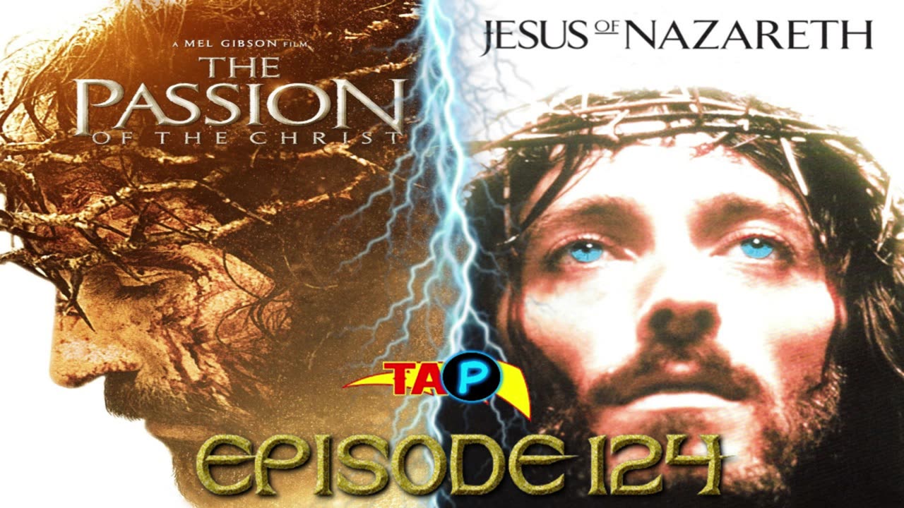 TAP Ep. 124: Comparing The Passion of the Christ and Jesus of Nazareth