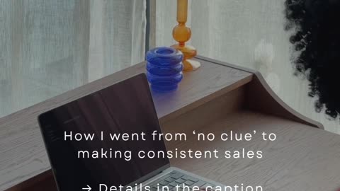 How I Went From ‘No Clue’ To Making Consistent Sales