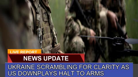 Ukraine Scrambling for Clarity as US Downplays Hal