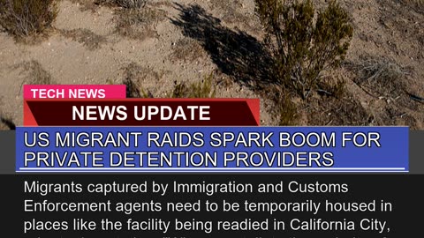 US Migrant Raids Spark Boom for Private Detention