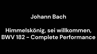Himmelskönig, sei willkommen, BWV 182 - Complete Performance