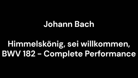 Himmelskönig, sei willkommen, BWV 182 - Complete Performance