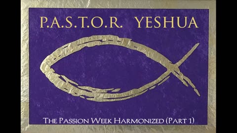 The Passion Week Harmonized (Part 1)