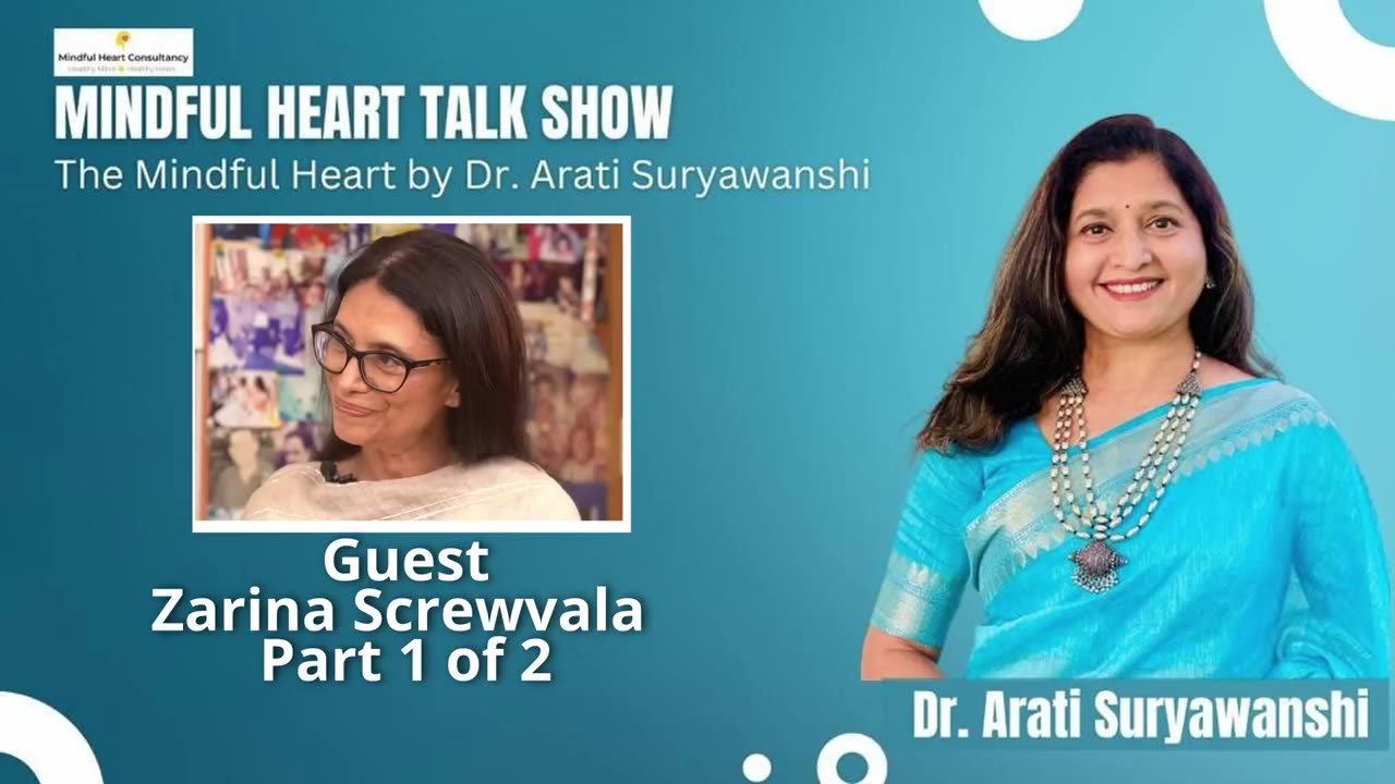Mindful Hearts - Zarina Screwvala Part 1 Presented by Dr Arati Suryawanshi