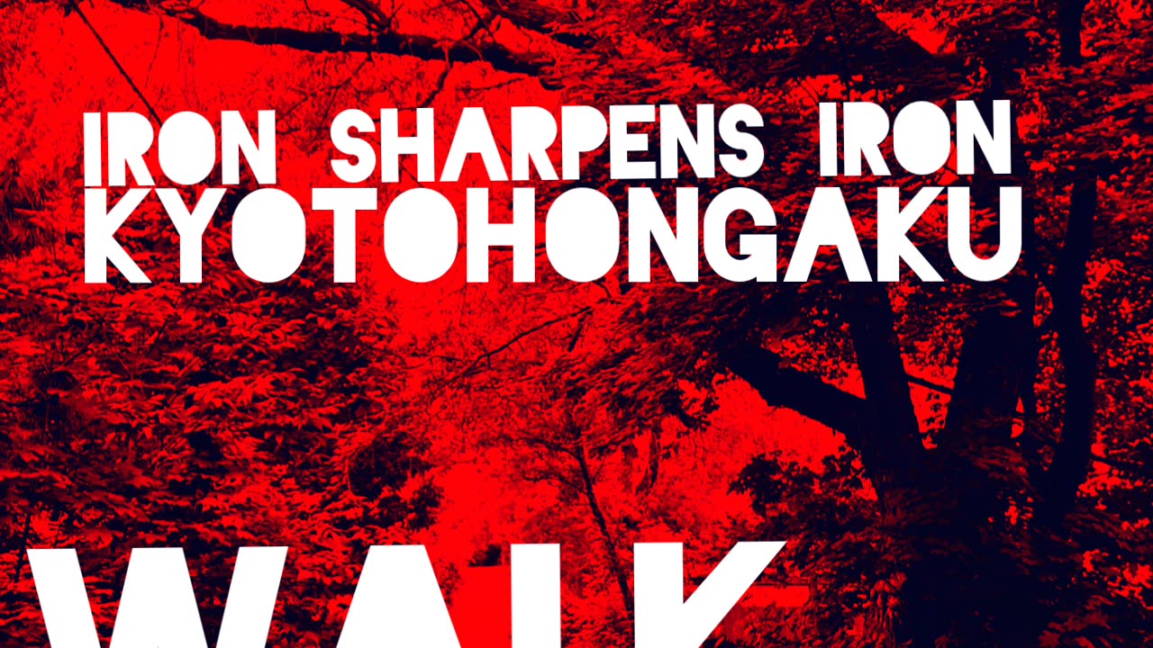 Iron sharpens iron & kyotohongaku- walk