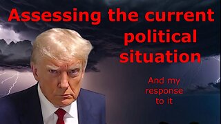 Assessing the political situation and my response to it