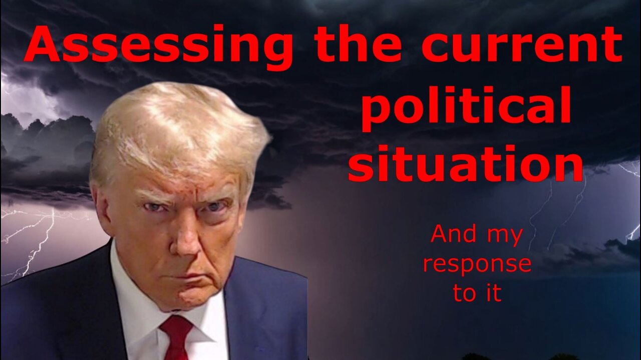 Assessing the political situation and my response to it