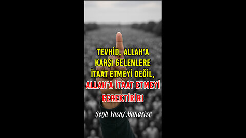 Tevhid, Allah’a Karşı Gelenlere İtaat Etmeyi Değil, Allah’a İtaat Etmeyi Gerektirir.