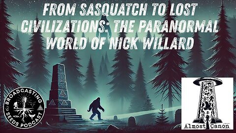 From Sasquatch to Lost Civilizations: The Paranormal World of Nick Willard