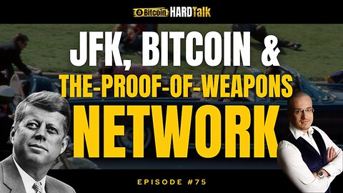 JFK, Bitcoin & The Proof-of-Weapons Network | #BitcoinHardTalk Episode 75 