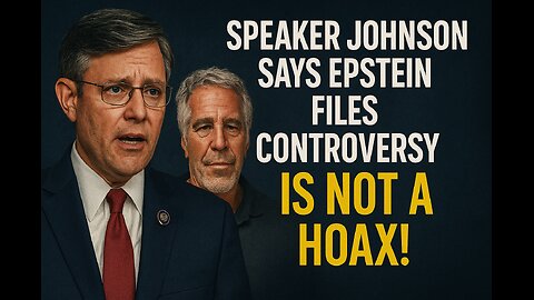 Speaker Mike Johnson Says The Epstein Files Controversy Is Not A Hoax!