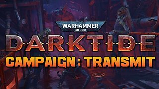 Warhammer 40000 : Darktide : Transmit Campaign