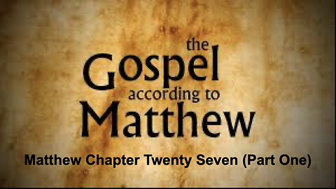 556 Gospel of Matthew Chapter 27 (Part One)