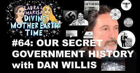 DIVINE MOTHER EARTH TIME #64: OUR SECRET GOVERNMENT with DAN WILLIS!