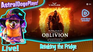 Oblivion Remastered ~LIVE!~ Retaking the Fridge