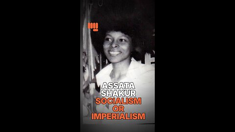 ASSATA SHAKUR SOCIALISM OR IMPERIALISM