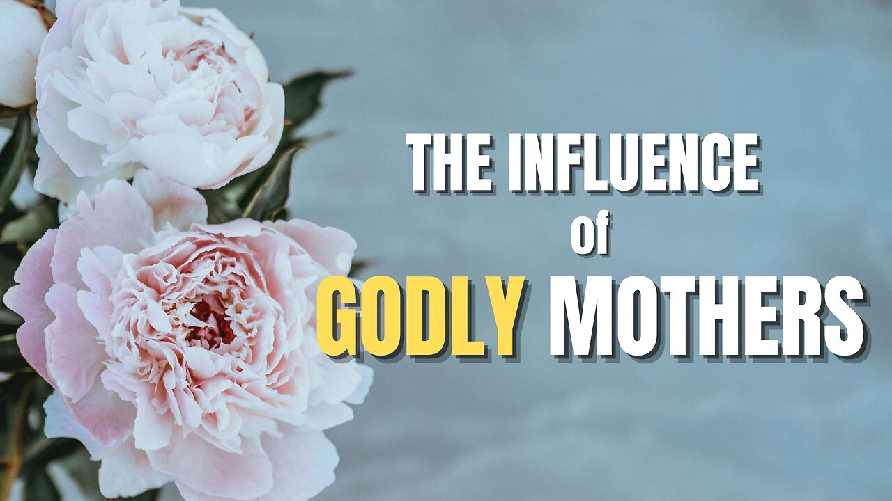 The Influence of Godly Mothers - Pastor Bruce Mejia