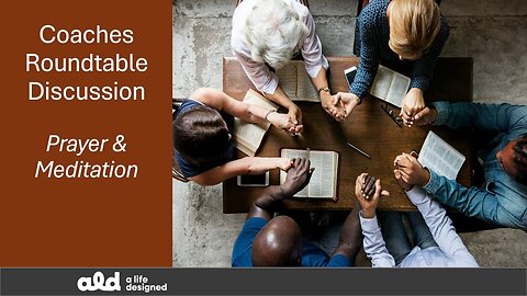 ALD Coaches Roundtable: Prayer and Meditation