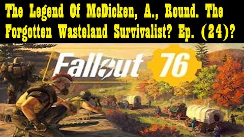 The Legend Of McDicken, A., Round. The Forgotten Wasteland Survivalist? Ep. (24)?