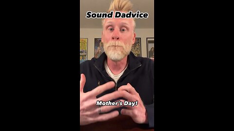Sound Dadvice: Mother’s Day
