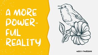A More Powerful Reality Week 5 Thursday