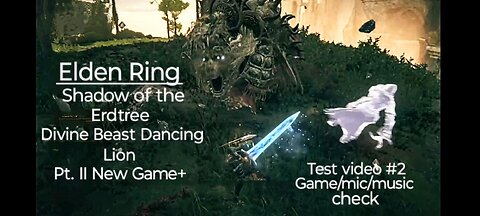 Elden Ring: Divine Beast Dancing Lion Pt. II, testing mic/game/music levels.