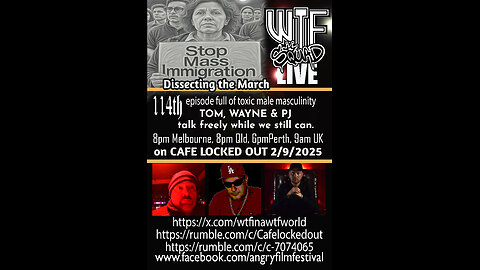 WTF LIVE 114 - Dissecting the Anti - Mass Immigration March