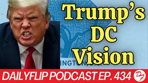 Federalizing DC - DailyFlip Podcast Ep. 434 - 8/6/25