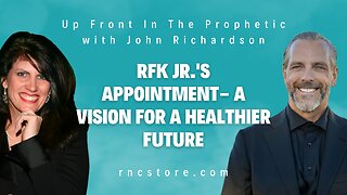 RFK Jr.'s Appointment- A Vision for a Healthier Future (Up Front In The Prophetic w/John Richardson)