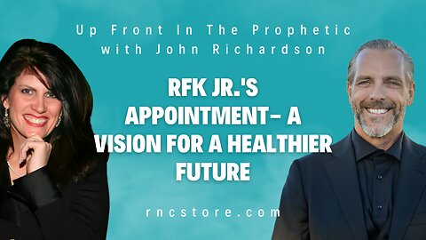 RFK Jr.'s Appointment- A Vision for a Healthier Future (Up Front In The Prophetic w/John Richardson)