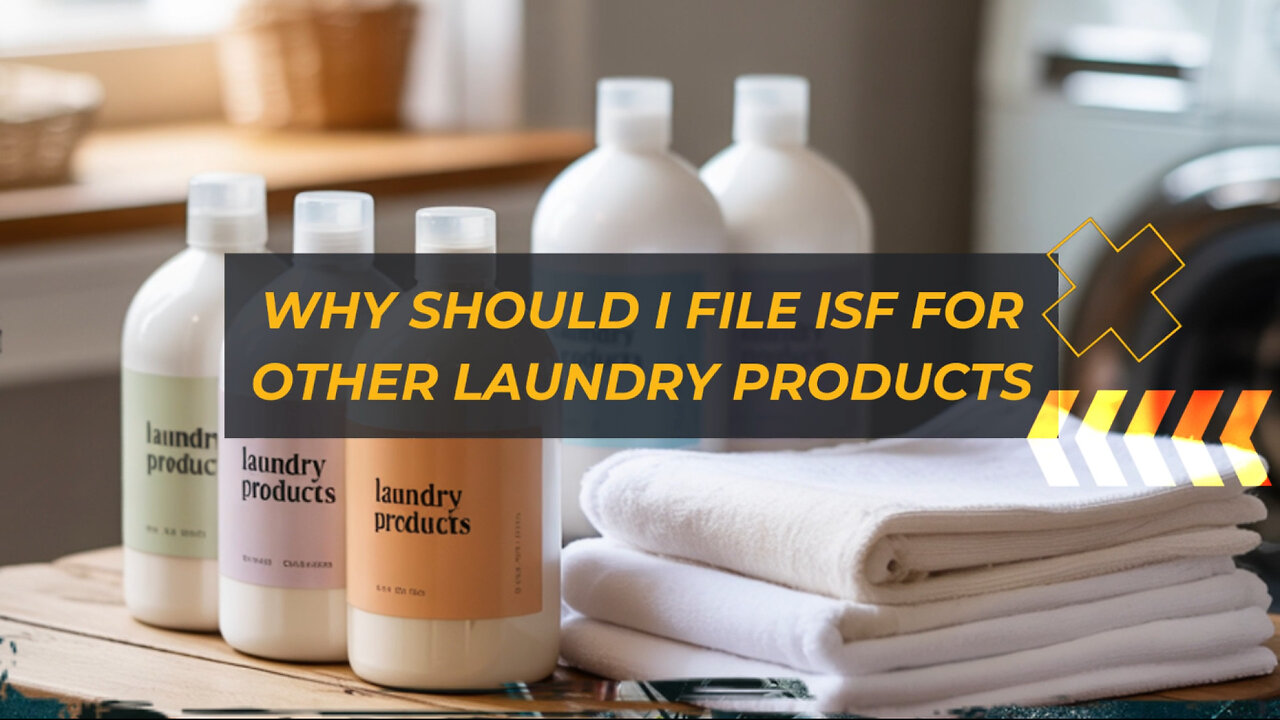 Why Should I File ISF For Other Laundry Products