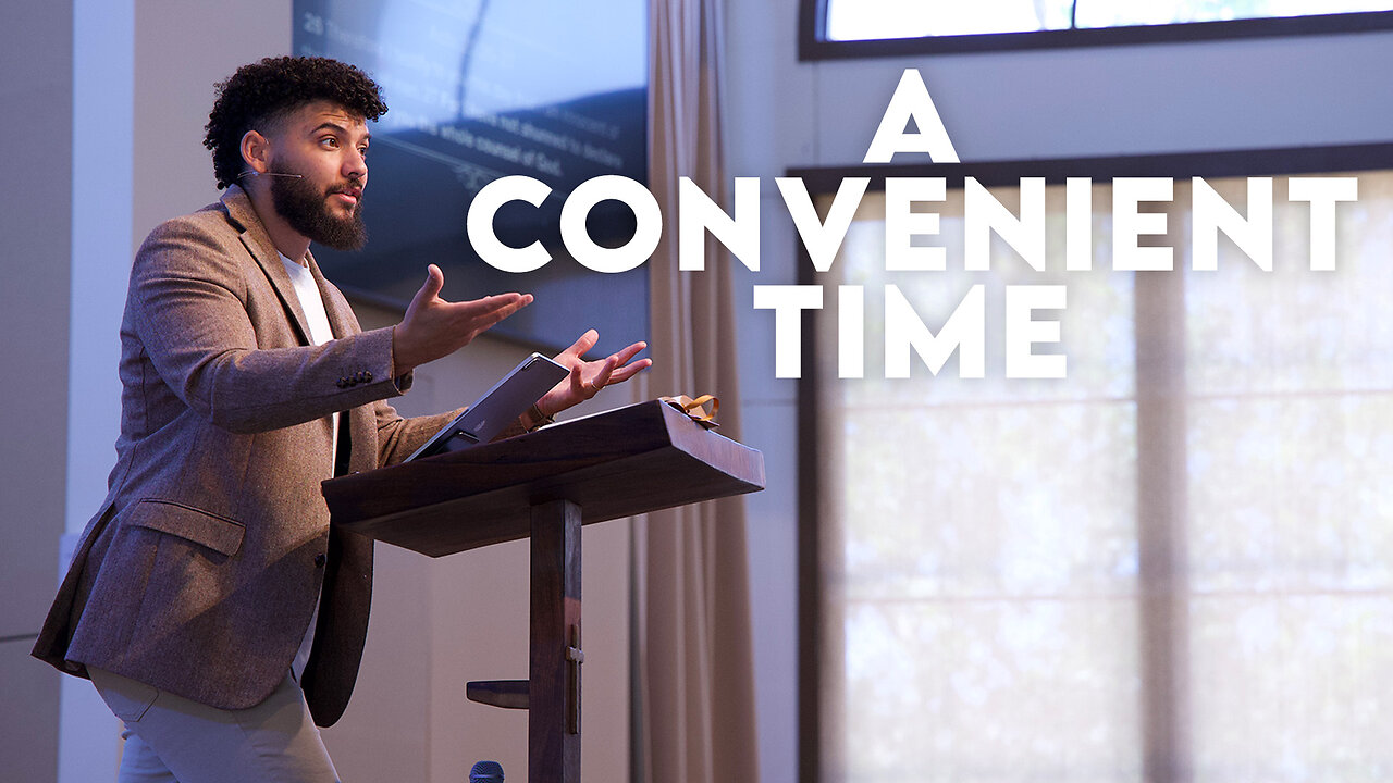 A Convenient Time | Acts 24:10–27 | Pastor Micah Stephens